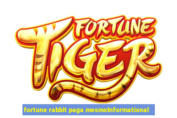 fortune rabbit paga mesmoInformational